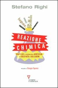 Reazione chimica. Renato Ugo e l'avventura della Montedison da Giulio Natta a Raul Gardini - Stefano Righi - copertina