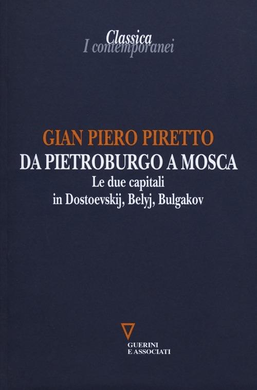 Da Pietroburgo a Mosca. Le due capitali in Dostoevskij, Belyj, Bulgakov - G. Piero Piretto - copertina