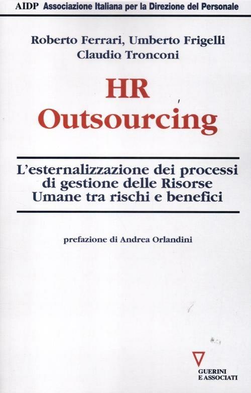 HR outsourcing. L'esternalizzazione dei processi di gestione delle risorse umane tra rischi e benefici - Roberto Ferrari,Umberto Frigelli,Claudio Tronconi - copertina