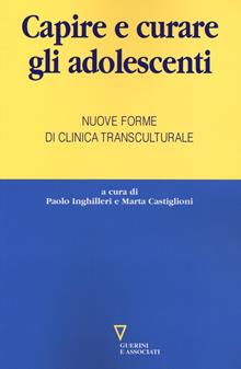 Capire e curare gli adolescenti. Nuove forme di clinica transculturale