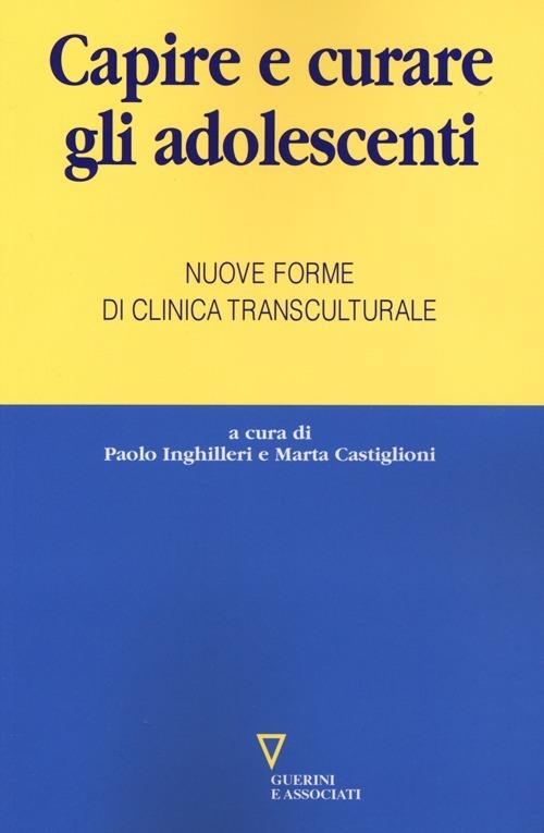 Capire e curare gli adolescenti. Nuove forme di clinica transculturale - copertina