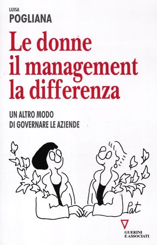 Le donne, il management, la differenza. Un altro modo di governare le aziende - Luisa Pogliana - copertina