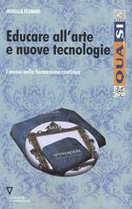 Libro Educare all'arte e nuove tecnologie. I musei nella formazione continua Mirella Ferrari