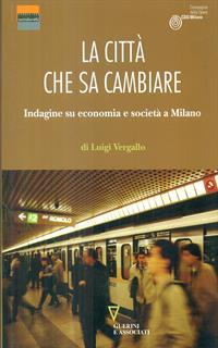 La città che sa cambiare. Indagine su economia e società a Milano