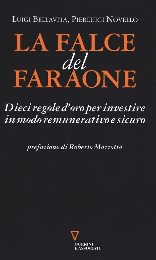 La falce del faraone. Dieci regole d'oro per investire in modo remunerativo e sicuro - Luigi Bellavita,Pierluigi Novello - copertina