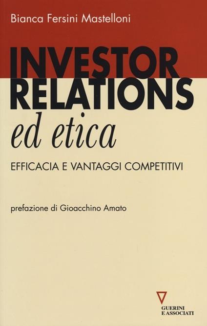 Investor relations ed etica. Efficacia e vantaggi competitivi - Bianca Fersini Mastelloni - copertina