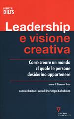 Leadership e visione creativa. Come creare un mondo al quale le persone desiderino appartenere