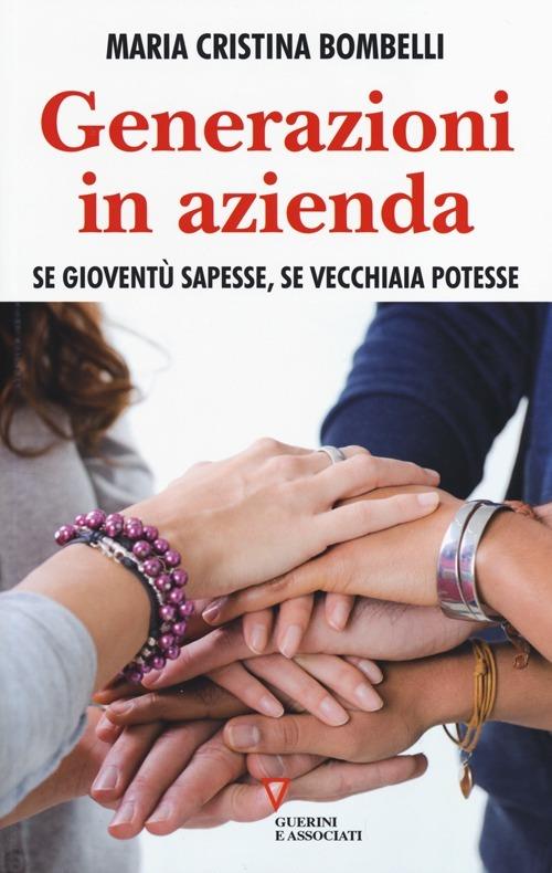 Generazioni in azienda. Se gioventù sapesse, se vecchiaia potesse - Maria Cristina Bombelli - copertina