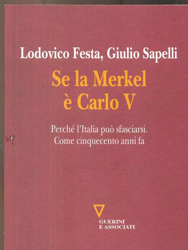 Se la Merkel è Carlo V. Perché l'Italia può sfasciarsi. Come cinquecento anni fa
