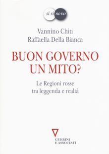 Buon governo. Un mito? Le Regioni Rosse tra leggenda e realtà