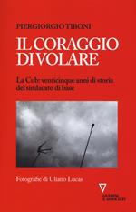 Il coraggio di volare. La Cub: venticinque anni di storia del sindacato di base