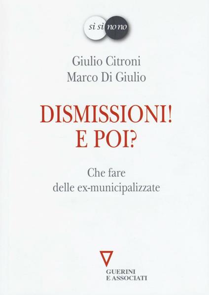 Dismissioni! E poi? Che fare delle ex-municipalizzate - Giulio Citroni,Marco Di Giulio - copertina