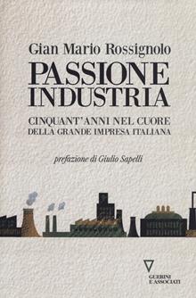 Passione industria. Diario di 50 anni di economia italiana