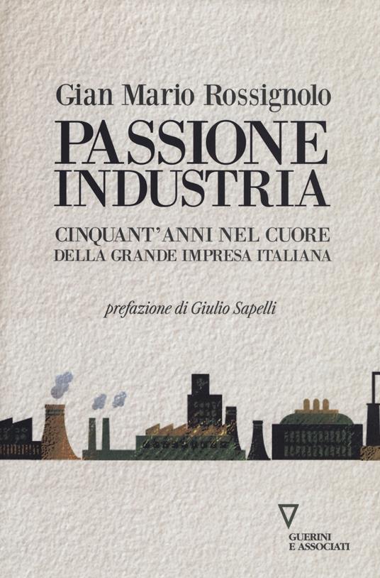 Passione industria. Cinquant'anni nel cuore della grande impresa italiana - G. Mario Rossignolo - copertina