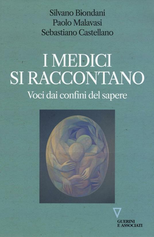 I medici si raccontano. Voci dai confini del sapere - Silvano Biondani,Paolo Malavasi,Sebastiano Castellano - copertina