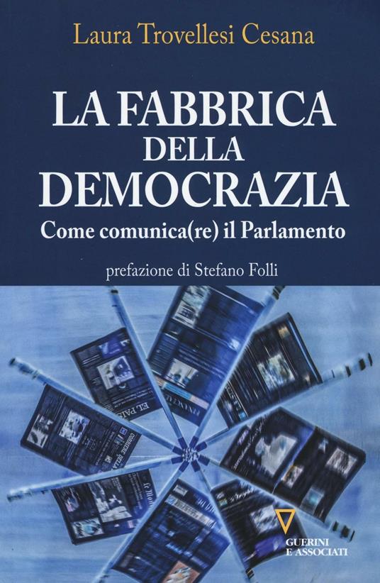 La fabbrica della democrazia. Come comunica(re) il parlamento - Laura Trovellesi Cesana - copertina