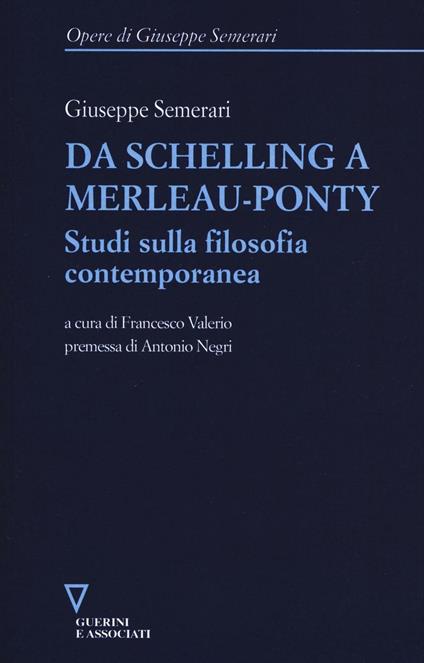 Da Schelling a Merleau-Ponty. Studi sulla filosofia contemporanea - Giuseppe Semerari - copertina