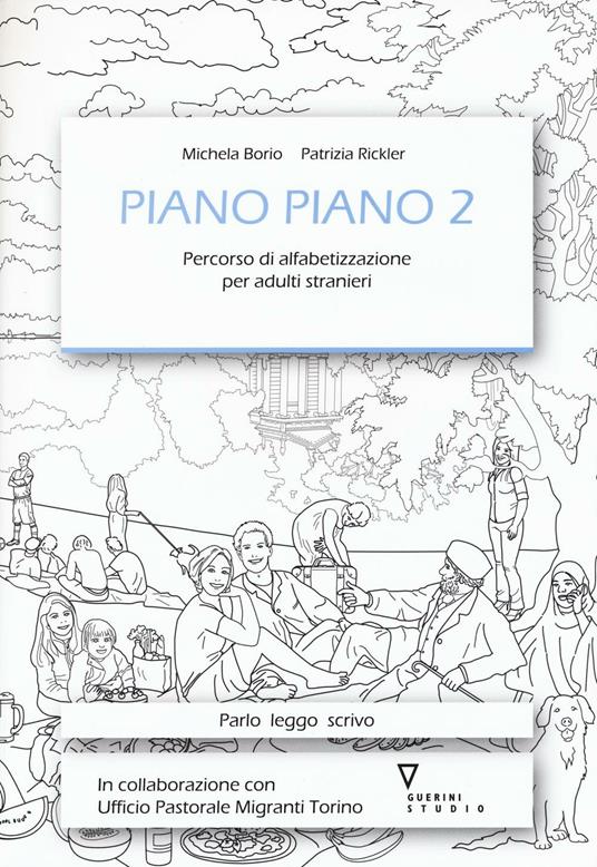 Piano piano. Percorso di alfabetizzazione per adulti stranieri. Vol. 2 - Michela Borio,Patrizia Rickler - copertina
