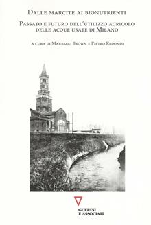 Dalle marcite ai bionutrienti. Passato e futuro dell'utilizzo agricolo delle acque usate di Milano