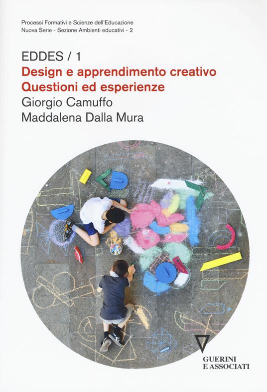Design e apprendimento creativo. Questioni ed esperienze - Giorgio Camuffo,Maddalena Dalla Mura - copertina