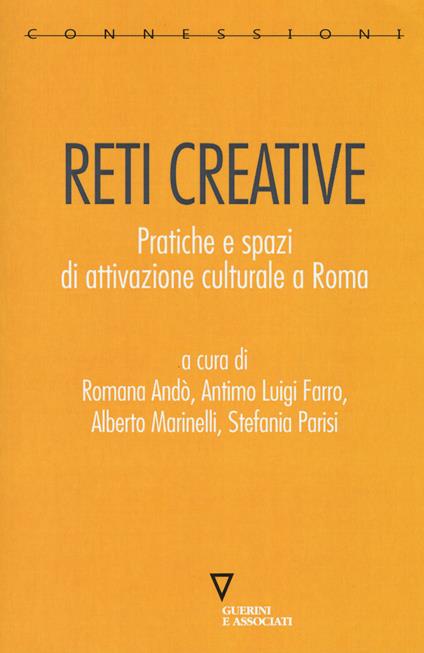 Reti creative. Pratiche e spazi di attivazione culturale a Roma - copertina