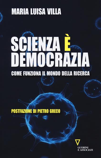 Scienza è democrazia. Come funziona il mondo della ricerca - Maria Luisa Villa - copertina