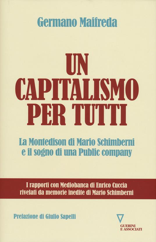Un capitalismo per tutti. La Montedison di Mario Schimberni e il sogno di una public company - Germano Maifreda - copertina