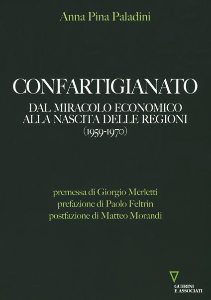 Confartigianato. Dal miracolo economico alla nascita delle Regioni (1959-1970) - Anna Pina Paladini - copertina