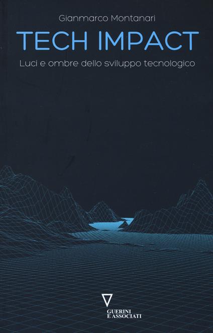 Tech impact. Luci e ombre dello sviluppo tecnologico - Gianmarco Montanari - copertina