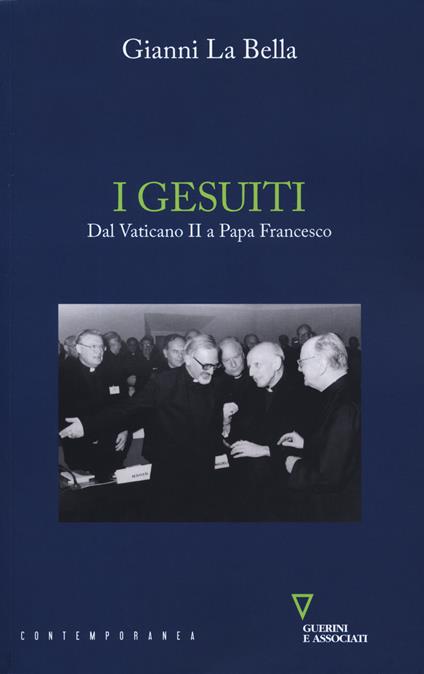 I gesuiti. Dal Vaticano II a papa Francesco - Gianni La Bella - copertina