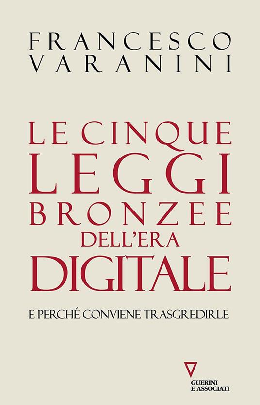 Le cinque leggi bronzee dell'era digitale e perché conviene trasgredirle - Francesco Varanini - copertina