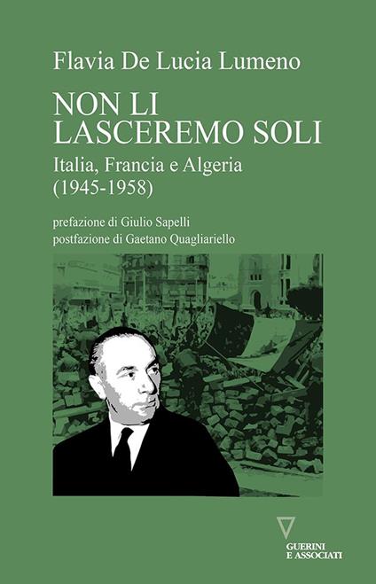 Non li lasceremo soli. Italia, Francia e Algeria (1945-1958) - Flavia De Lucia Lumeno - copertina