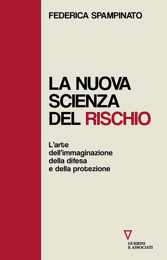 La nuova scienza del rischio. L’arte dell’immaginazione, della difesa e della protezione - Federica Spampinato - copertina