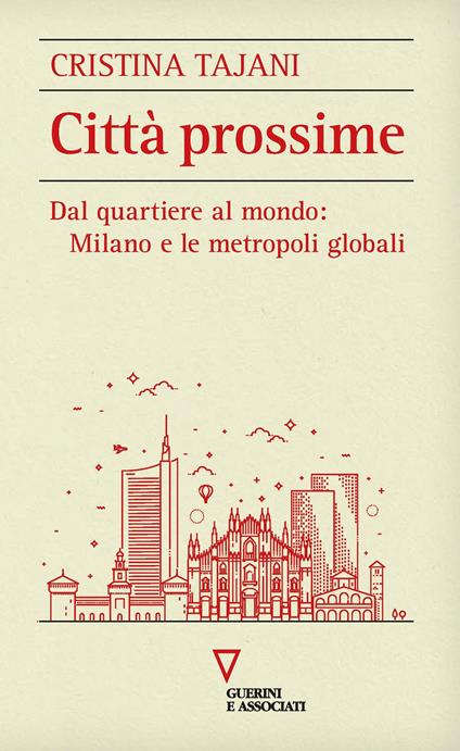 Città prossime. Dal quartiere al mondo: Milano e le metropoli globali - Cristina Tajani - copertina