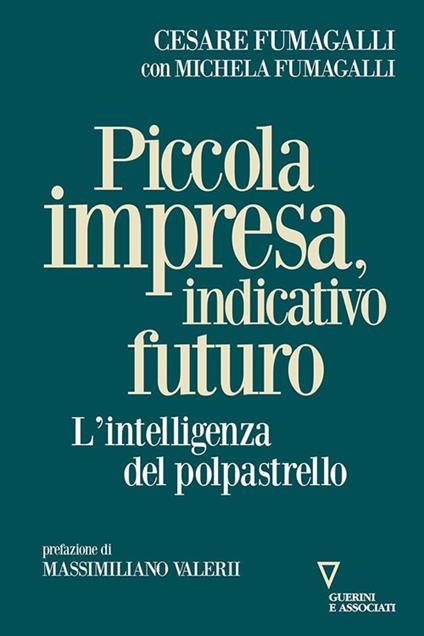 Piccola impresa, indicativo futuro. L'intelligenza del polpastrello - Cesare Fumagalli,Michela Fumagalli - copertina