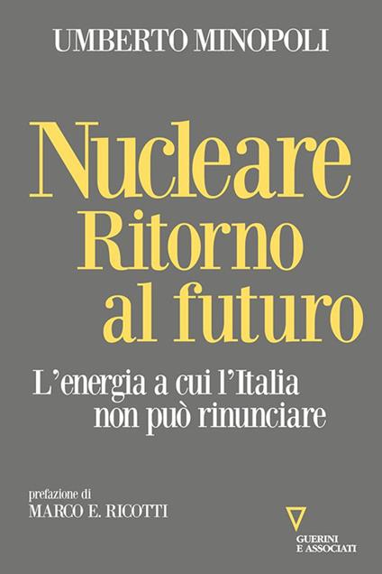 Nucleare. Ritorno al futuro. L'energia a cui l'Italia non può rinunciare - Umberto Minopoli - copertina