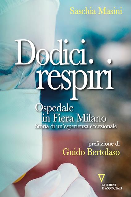 Dodici respiri. Ospedale in Fiera Milano. Storia di un'esperienza eccezionale - Saschia Masini - copertina