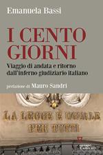 I cento giorni. Viaggio di andata e ritorno dall'inferno giudiziario italiano