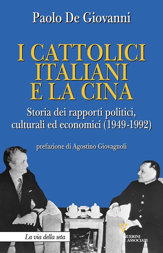 I cattolici italiani e la Cina. Storia dei rapporti politici, culturali ed economici (1949-1992) - Paolo De Giovanni - copertina