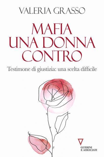 Mafia, una donna contro. Testimone di giustizia: una scelta difficile - Valeria Grasso - copertina