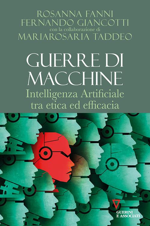 Guerre di macchine. Intelligenza artificiale tra etica ed efficacia - Fernando Giancotti,Rosanna Fanni,Mariarosaria Taddeo - copertina