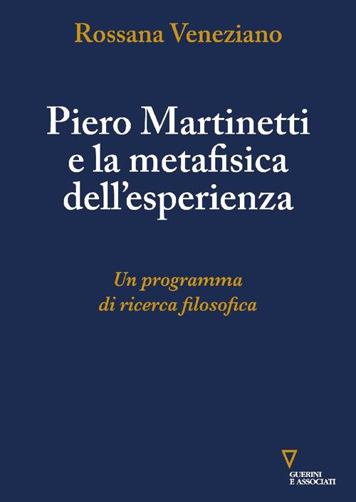 Piero Martinetti e la metafisica dell'esperienza. Un programma di ricerca filosofica - Rossana Veneziano - copertina