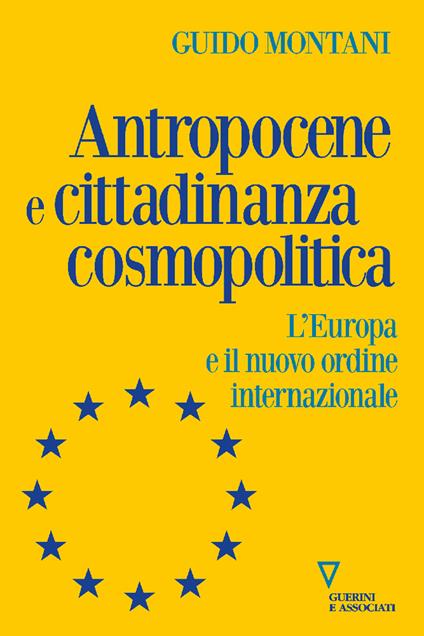 Antropocene e cittadinanza cosmopolitica. L'Europa e il nuovo ordine internazionale - Guido Montani - copertina