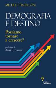 Libro Demografia e destino. Possiamo tornare a crescere? Michele Tronconi