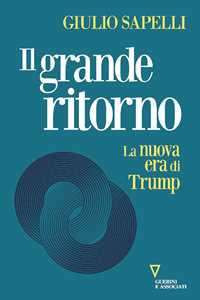 Libro Il grande ritorno. La nuova era di Trump Giulio Sapelli