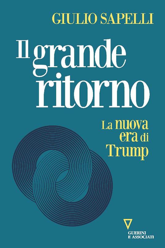 Il grande ritorno. La nuova era di Trump - Giulio Sapelli - copertina