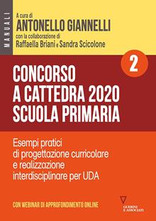 Concorso a cattedra 2020. Scuola primaria. Con aggiornamento online. Vol. 2: Esempi pratici di progettazione curriculare e realizzazione interdisciplinare per UDA