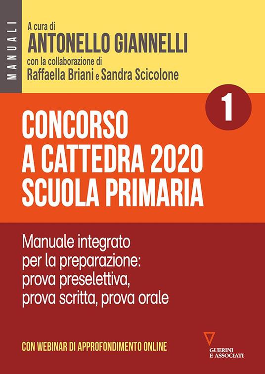 Concorso a cattedra 2020. Scuola primaria. Con aggiornamento online. Vol. 1: Manuale integrato per la preparazione: prova preselettiva, prova scritta, prova orale. - copertina