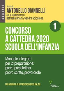 Concorso a cattedra 2020. Scuola dell'infanzia. Con aggiornamento online. Vol. 1: Manuale integrato per la preparazione: prova preselettiva, prova scritta, prova orale