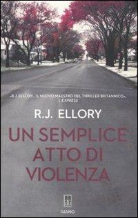 Un semplice atto di violenza - Roger J. Ellory - copertina
